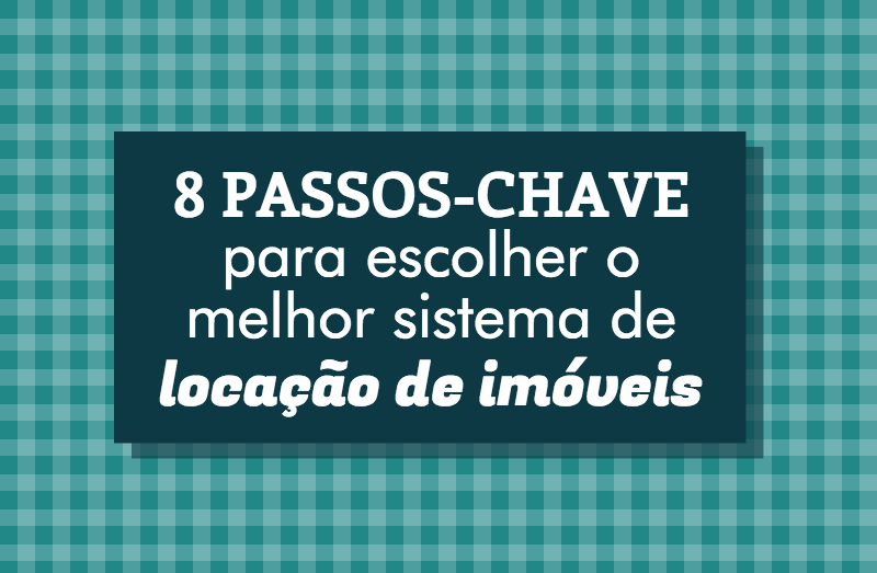 INFOGRÁFICO 8 Passos chave para escolher o melhor sistema de locação