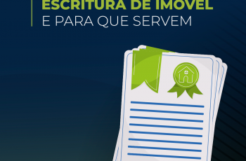 Conheça 12 tipos de escritura de imóvel e para que servem