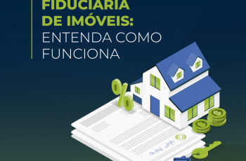 Alienação fiduciária de imóveis: Entenda como funciona