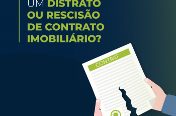 Como elaborar um distrato ou rescisão de contrato imobiliário?