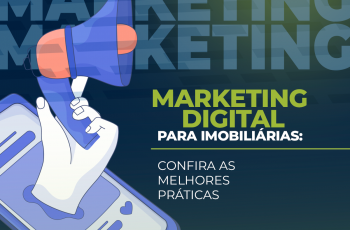 Marketing digital para imobiliárias: Confira as melhores práticas
