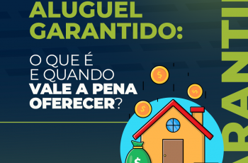 Aluguel garantido: O que é e quando vale a pena oferecer?