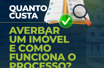 Quanto custa averbar um imóvel e como funciona o processo?