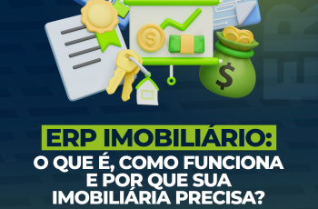 ERP Imobiliário: O que é, como funciona e por que sua imobiliária precisa?