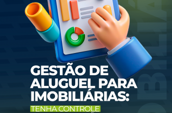 Gestão de aluguel para imobiliárias: Tenha controle real da locação